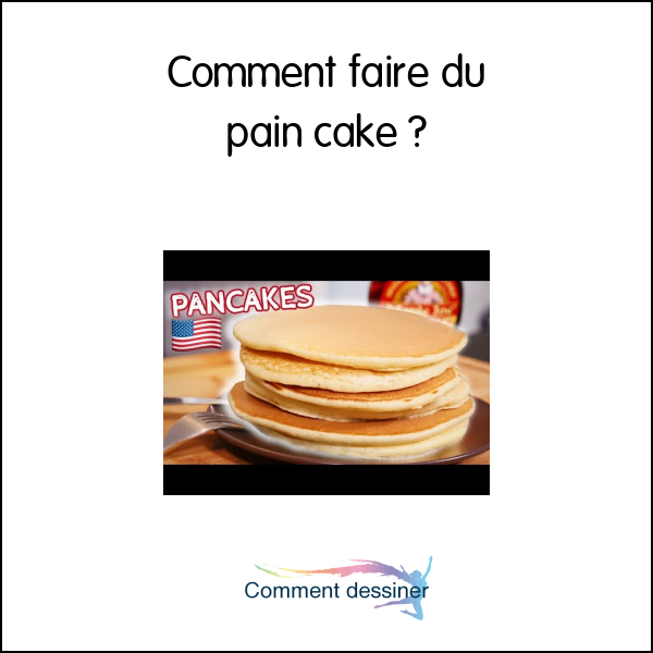 Comment faire du pain cake